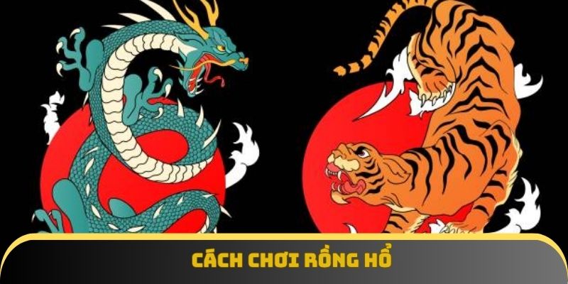 Cách Chơi Rồng Hổ - Bí Quyết Chinh Phục Mọi Ván Bài