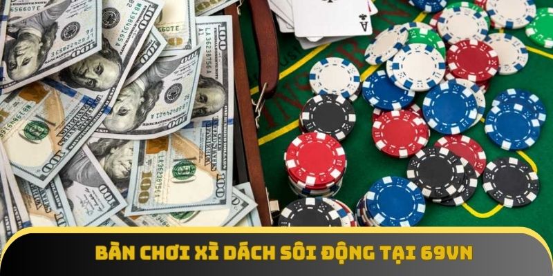 Bàn chơi Xì Dách sôi động tại 69vn