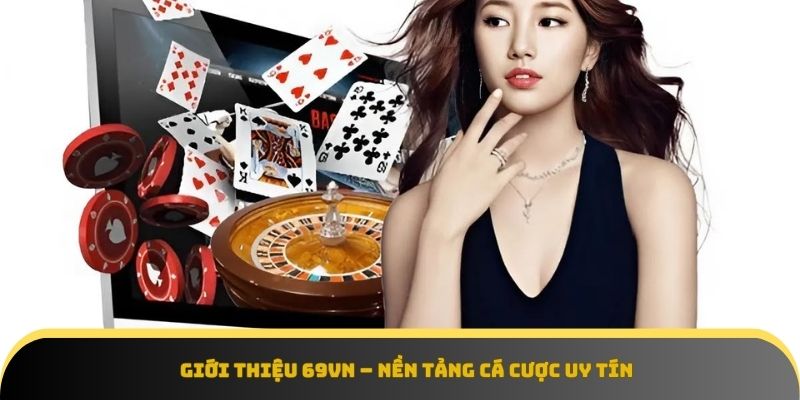 Giới thiệu 69vn -Một trong những nền tảng cá cược hiện đại