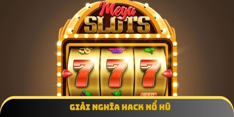 Giải nghĩa hack nổ hũ