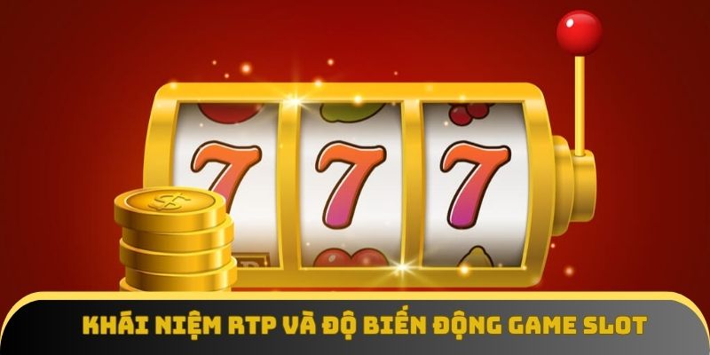 Khái niệm RTP và độ biến động trong game slot
