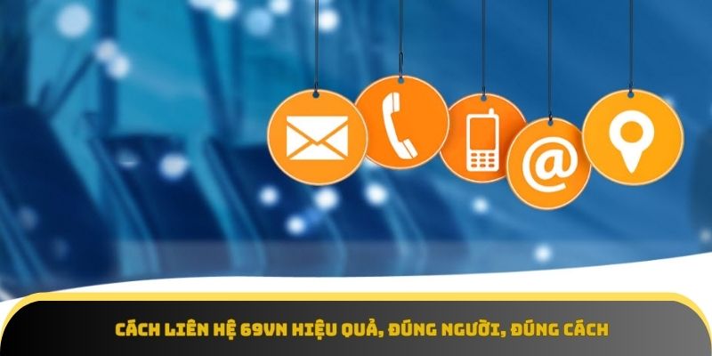 Một số lưu ý quan trọng khi liên hệ 69VN