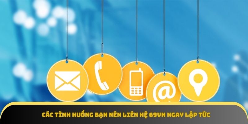 Các trường hợp cần liên hệ 69VN