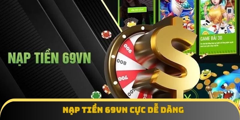 Nạp tiền 69vn cực dễ dàng