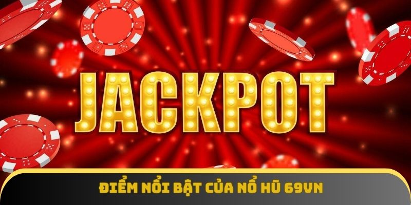 Điểm nổi bật của Nổ Hũ 69vn
