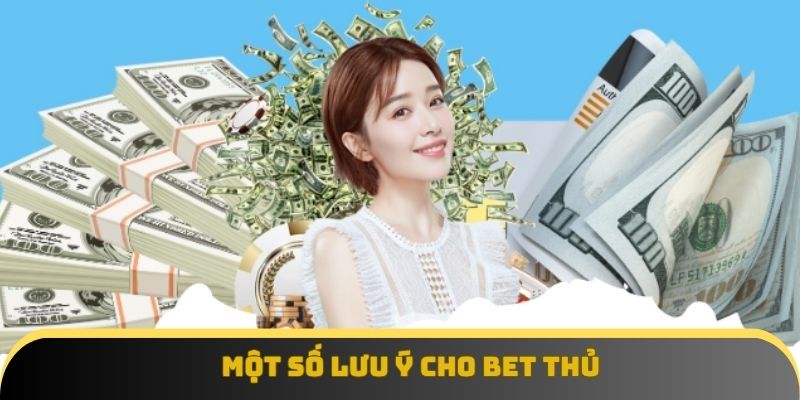 Một số lưu ý cho bet thủ