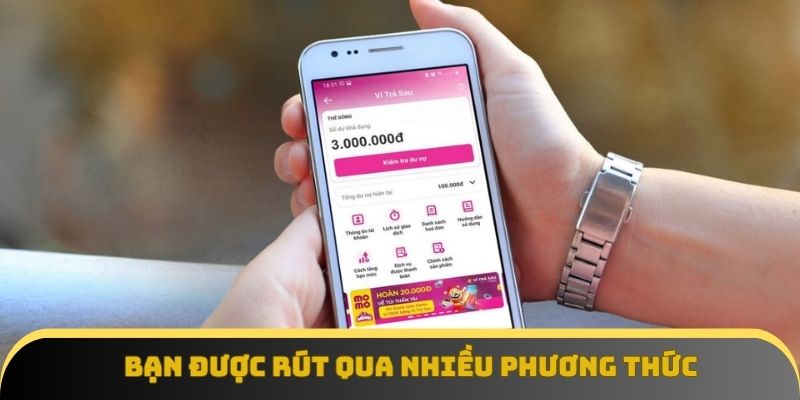 Bạn được rút qua nhiều phương thức