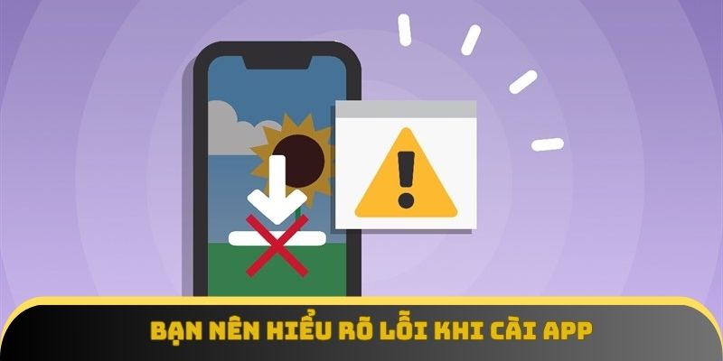 Bạn nên hiểu rõ lỗi khi cài app